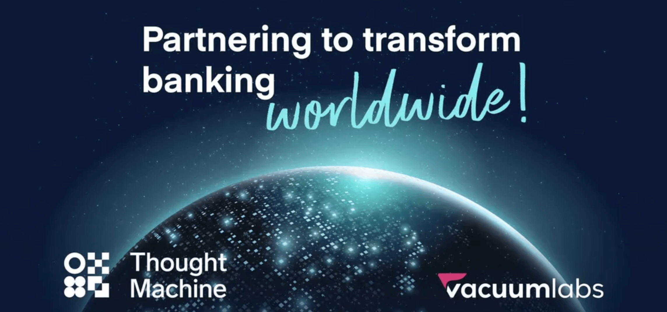 Vacuumlabs and Thought Machine partner to transform banking